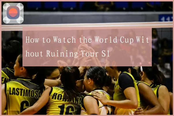 How to Watch the World Cup Without Ruining Your Sl